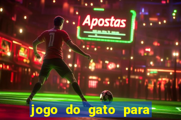 jogo do gato para ganhar dinheiro